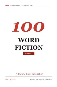100 Word Fiction Issue #1 100 Word Fiction Issue #1