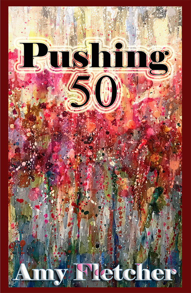 Pushing 50 by Amy Fletcher - Click Image to Close